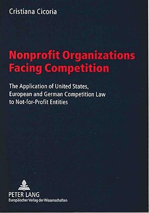 Bild des Verkufers fr Nonprofit organizations facing competition : the application of United States, European and German competition law to not-for-profit entities. zum Verkauf von Fundus-Online GbR Borkert Schwarz Zerfa