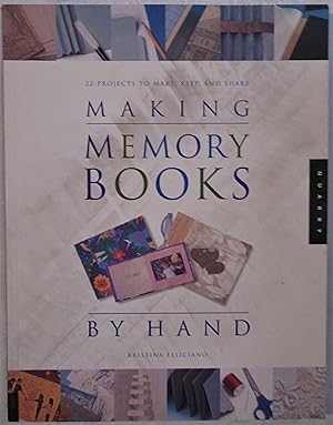 Image du vendeur pour Making Memory Books by Hand: 22 Projects to Make, Keep, and Share mis en vente par Book Catch & Release