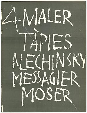 4 Maler. TAPIES, ALECHINSKY, MESSAGIER, MOSER.