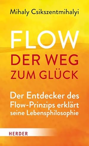 Bild des Verkufers fr Flow - der Weg zum Glck: Der Entdecker des Flow-Prinzips erklrt seine Lebensphilosophie : Der Entdecker des Flow-Prinzips erklrt seine Lebensphilosophie zum Verkauf von AHA-BUCH