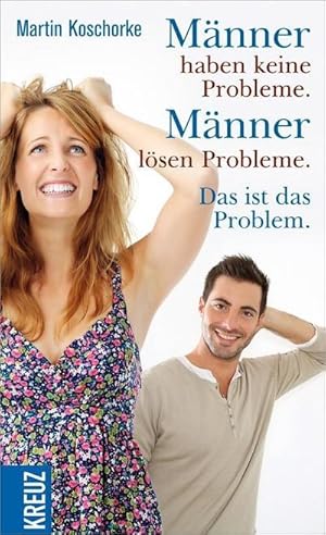 Seller image for Mnner haben keine Probleme. Mnner lsen Probleme. Das ist das Problem for sale by AHA-BUCH