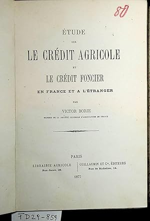 Etude sur le crédit agricole et le crédit foncier en France et à l'étranger.