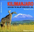 Kilimanjaro - Ostafrika : Urwald, Eis und Steppentiere. Abenteuer heute