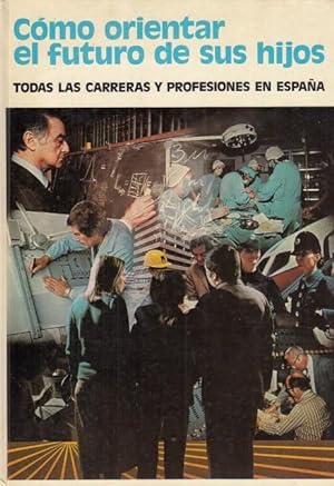 Seller image for Cmo orientar el futuro de sus hijos (Todas las carreras y profesiones en Espaa) for sale by Librera Vobiscum