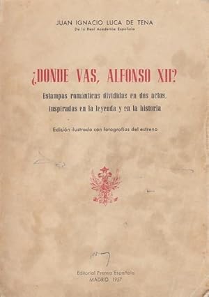 Seller image for Dnde vas, Alfonso XII? (Estampas romnticas, divididas en dos actos, inspiradas en la leyenda y en la historia) for sale by Librera Vobiscum