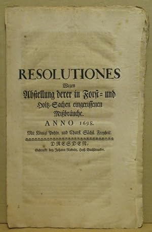 Resolutiones wegen Abstellung derer in Forst- und Holtz-Sachen eingerissenen Mißbräuche. Anno 1698.