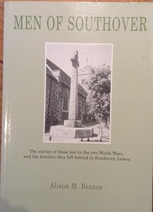 Seller image for Men Of Southover, The stories of those lost in the two World Wars, and the families they left behind in Southover, Lewes.The lives and deaths of sixty eight men named on Southover's two War Memorials 1914 - 1918 and 1939 - 1945 for sale by Juniper Books