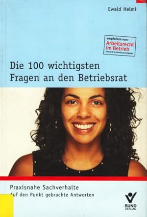 Seller image for Die 100 wichtigsten Fragen an den Betriebsrat ~ Praxisnahe Sachverhalte - Auf den Punkt gebrachte Antworten. for sale by TF-Versandhandel - Preise inkl. MwSt.