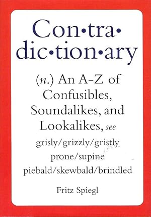 Seller image for CONTRADICTIONARY AN A-Z OF CONFUSIBLES, SOUNDALIKES, AND LOOKALIKES. for sale by Legacy Books