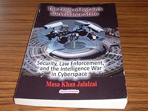 Seller image for The Crisis of Britain's Surveillance State : Security, Law Enforcement, and the Intelligence War in Cyberspace for sale by Jaycey Books