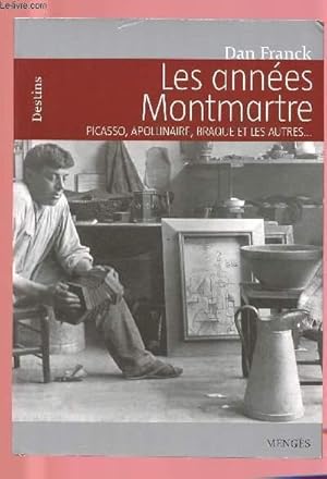 Seller image for LES ANNEES MONTMARTRE : Picasso, Apolinaire, Braque et les autres . for sale by Le-Livre