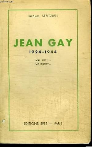 Imagen del vendedor de JEAN GAY 1924-1944 - UN AMI . UN MARTYR . a la venta por Le-Livre