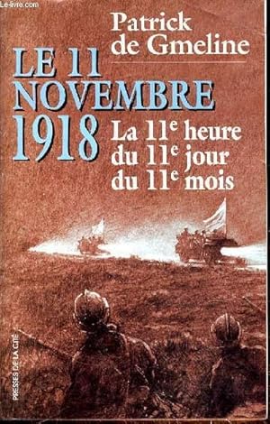 Immagine del venditore per LE 11 NOVEMBRE 1918 - LA 11e HEURE DU 11e JOUR DU 11e MOIS venduto da Le-Livre