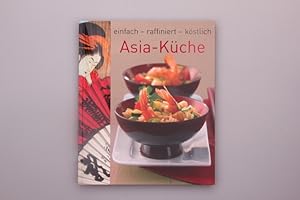 Seller image for ASIA-KCHE - EINFACH - RAFFINIERT - KSTLICH. for sale by INFINIBU KG