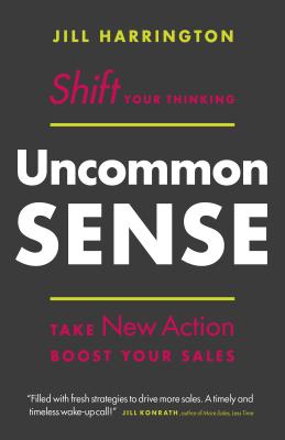 Imagen del vendedor de Uncommon Sense: Shift Your Thinking. Take New Action. Boost Your Sales (Hardback or Cased Book) a la venta por BargainBookStores