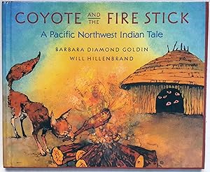 Coyote and the Fire Stick: A Pacific Northwest Indian Tale
