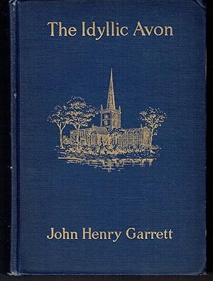 Imagen del vendedor de The Idyllic Avon, Being a Simple Description of the Avon from Tewkesbury to above Stratford-on-Avon, with Songs & Pictures of the River and Its Neighbourhood a la venta por Hyde Brothers, Booksellers