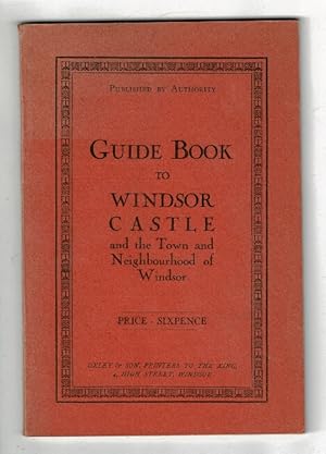 Guide book to Windsor Castle and the town and neighbourhood of Windsor
