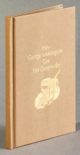 Image du vendeur pour How George Washington got his gunpowder mis en vente par Rulon-Miller Books (ABAA / ILAB)