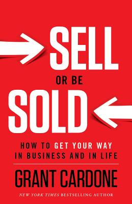 Seller image for Sell or Be Sold: How to Get Your Way in Business and in Life (Hardback or Cased Book) for sale by BargainBookStores