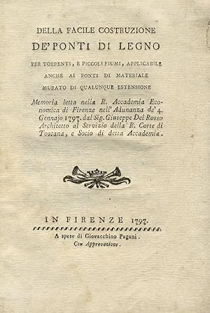 Bild des Verkufers fr Della facile costruzione de' ponti di legno per torrenti, e piccoli fiumi, applicabile anche ai ponti di materiale murato di qualunque estensione memoria letta nella R. Accademia Economica di Firenze nell'adunanza del 4 gennaio 1797 dal sig. Giuseppe del Rosso architetto [.]. zum Verkauf von Libreria Oreste Gozzini snc