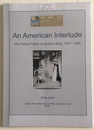 Seller image for AN AMERICAN INTERLUDE THE PALMER FAMILY AT IGHTHAM MOTE, 1887-1890 for sale by Chris Barmby MBE. C & A. J. Barmby