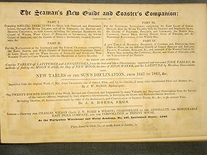 Seller image for The New Seaman's Guide and Coaster's Companion: containing in Part I. Complete Sailing Directions for Ships, Both Outward and Homeward Bound through the River Thames.British and Bristol Channels Part II. For the Navigation of St. George s and the North Channels Part III. For the Northern Navigation Part IV. A New Table of Magnetic Bearings Coasts of Great Britain and Ireland, France, Flanders,Holland &c To which are subjoined, copious tables of latitudes and longitudes . also new tables of the sun's declination from 1847 to 1862 &c. Improved from the original work of Mr. J. Chandler by J. W. Norie The twentifourth edition of the work, Revised and Corrected by J. S. Hobbs. for sale by J & J House Booksellers, ABAA