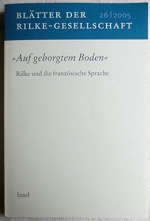 "Auf geborgtem Boden" : Rilke und die französische Sprache ; Blätter der Rilke-Gesellschaft ; Ban...
