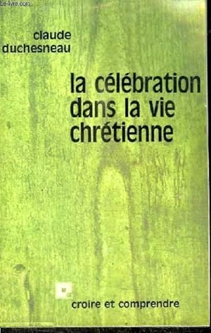 Image du vendeur pour LA CELEBRATION DANS LA VIE CHRETIENNE mis en vente par Le-Livre