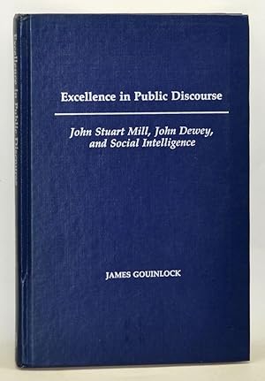 Imagen del vendedor de Excellence in Public Discourse: John Stuart Mill, John Dewey, and Social Intelligence a la venta por Cat's Cradle Books