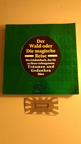 Der Wald oder die magische Reise - Ein Erlebnisbuch, das Sie zu Ihren verborgensten Träumen und G...