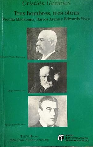 Imagen del vendedor de Tres hombres, tres obras. Vicua Mackenna, Barros Arana y Edwards Vives a la venta por Librera Monte Sarmiento