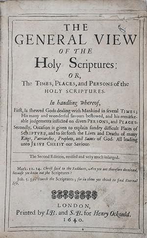 The General View of the Holy Scriptures: or, The Time, Places, and Persons of the Holy Scriptures...