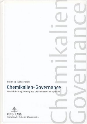 Chemikalien-Governance : Chemikalienregulierung aus ökonomischer Perspektive.