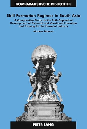 Immagine del venditore per Skill formation regimes in South Asia : a comparative study on the path-dependent development of technical and vocational education and training for the garment industry. Komparatistische Bibliothek ; Bd. 21 venduto da Fundus-Online GbR Borkert Schwarz Zerfa