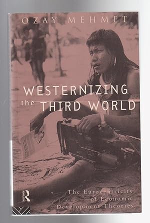 Seller image for WESTERNIZING THE THIRD WORLD. The Eurocenticity of Economic Development Theories for sale by BOOK NOW
