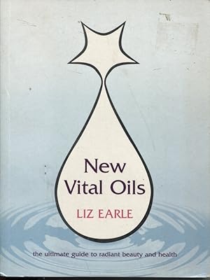 New Vital Oils : the Ultimate Guide to Radiant Beauty and Health