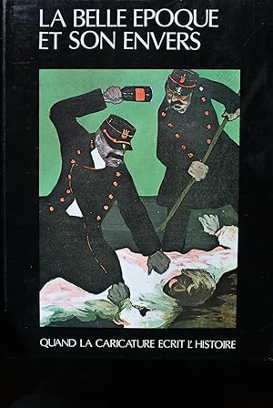 La Belle Epoque et son envers. Quand la caricature écrit l'Histoire.