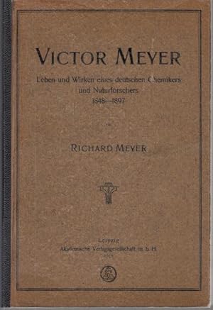 Victor Meyer. Leben und Wirken eines deutschen Chemikers und Naturforschers 1848-1897 (= Grosse M...