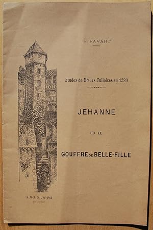 Jehanne ou le Gouffre de Belle-Fille. Etudes de moeurs tulloises en 1520.