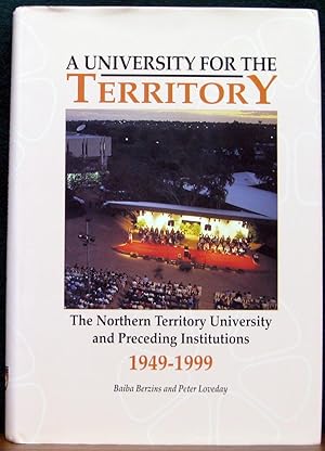 Seller image for A UNIVERSITY FOR THE TERRITORY. The Northern Territory University and Preceding Institutions. 1949-1999. for sale by The Antique Bookshop & Curios (ANZAAB)