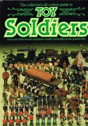 The Collectors all-colour guide to Toy Soldiers: A record of the worlds miniature armies from 185...