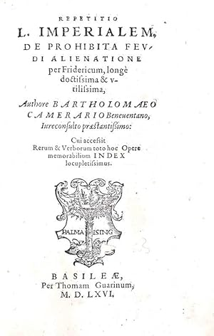 Repetitio L. imperialem, De prohibita feudi alienatione per Fridericum, longè doctissima & utilis...