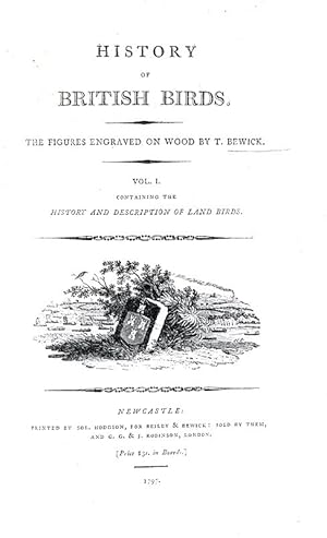 History of british birds.Newcastle, printed by Sol. Hogson, for Beilby & Bewick, 1797-1804.