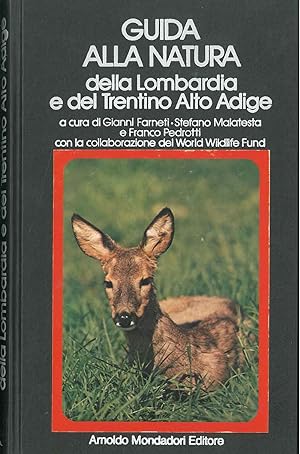 Guida alla natura della Lombardia e del Trentino Alto Adige. Con la collaborazione del World Wild...