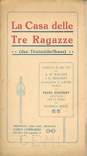La casa delle tre ragazze (Des Dreimaderlhaus). Operetta in tre atti di A. M. Willner e H. Reiche...