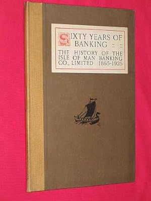 Sixty Years of Banking: The History of the Isle of Man Banking Co., Limited 1865-1925
