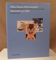 Seller image for Altes, Neues, Allerneuestes - Sammeln um 1900. Eine Ausstellung zu Ehren von H. H. Meier Jr. und Heinrich Wiegand. for sale by Dieter Eckert