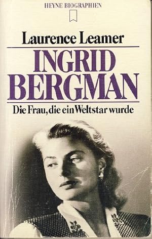 Ingrid Bergman : die Frau, die ein Weltstar wurde. [Übers. aus d. Amerikan. von Uta Benz-Lindenau...