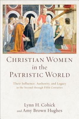 Image du vendeur pour Christian Women in the Patristic World: Their Influence, Authority, and Legacy in the Second Through Fifth Centuries (Paperback or Softback) mis en vente par BargainBookStores